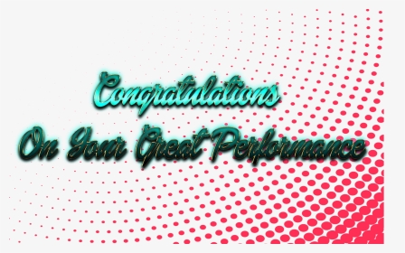 Congratulations On Your Great Performance Png Image - Calligraphy, Transparent Png, Transparent PNG