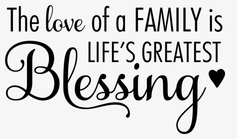 The Love Of A Family Is Life S Greatest Blessing Wall - Love Of A Family Is Life's Greatest Blessing Svg, HD Png Download, Transparent PNG
