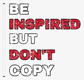 Png Text, Be Inspired But Don T Copy - Illustration, Transparent Png, Transparent PNG