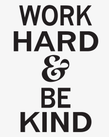 Work Hard And Be Kind Quotes, HD Png Download, Transparent PNG