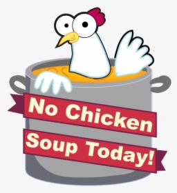 No Chicken Soup Today - Sign Up Today, HD Png Download, Transparent PNG
