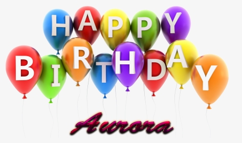 Aurora Happy Birthday Balloons Name Png - Happy Birthday Gif Png, Transparent Png, Transparent PNG