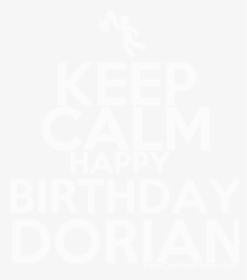 Keep Calm Happy Birthday Dorian Poster   Title Keep - Keep Calm, HD Png Download, Transparent PNG