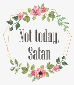 Not Today Satan Floral, HD Png Download, Transparent PNG
