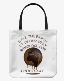 “save The Earth For Chocolate” Image Of A Melting Brown - Tote Bag, HD Png Download, Transparent PNG