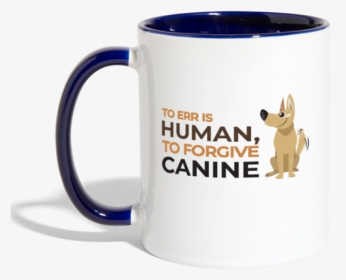 To Err Is Human, Forgive Canine, Contrast Coffee Mugs, - Coffee Cup, HD Png Download, Transparent PNG