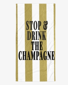Stop & Drink The Champagne Summer Towel - Banner, HD Png Download, Transparent PNG