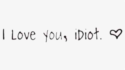 #love #idiot #iloveyouidiot #heart #text #words #black - Eli From Degrassi, HD Png Download, Transparent PNG