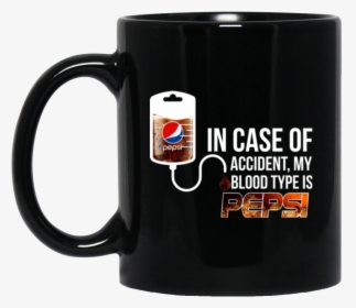 Image In Case Of Accident My Blood Type Is Pepsi T - Coffee And Contemplation Coffee Mug, HD Png Download, Transparent PNG