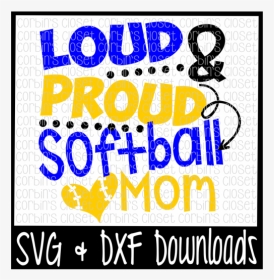 Loud And Proud Softball Mom Cutting File - Poster, HD Png Download, Transparent PNG
