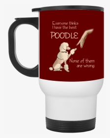 Everyone Thinks I Have The Best Poodle Mug   Class - Mug, HD Png Download, Transparent PNG