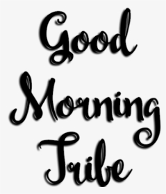 Tribe Goodmorning Daddybrad80 Freetoedit - Calligraphy, HD Png Download, Transparent PNG