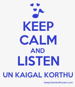 Keep Calm And Listen Un Kaigal Korthu Poster   Title - Keep Calm, HD Png Download, Transparent PNG