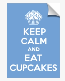 Keep Calm And Eat Cupcakes Sky Print - Keep Calm And Carry, HD Png Download, Transparent PNG
