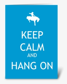 Keep Calm And Hang On Greeting Card - Keep Calm, HD Png Download, Transparent PNG