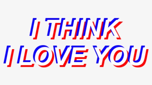 #ithinkiloveyou #text #aesthetic #glitch #retro - Aesthetic Tumblr Png Transparent Background, Png Download, Transparent PNG