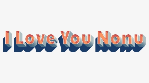 I Love You Nonu 3d Letter Png Name - Graphic Design, Transparent Png, Transparent PNG