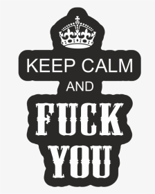 Aufkleber Keep Calm And Fuck You - Keep Calm And Carry, HD Png Download, Transparent PNG