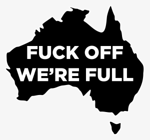 Fuck Off We Re Full Straya, HD Png Download, Transparent PNG