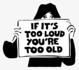 #fuck You - If It's Too Loud You Re Too Old, HD Png Download, Transparent PNG