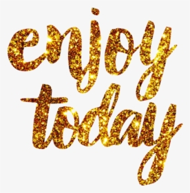 #sticker #tumblr #glitter #enjoy #today #enjoytoday - Calligraphy, HD Png Download, Transparent PNG