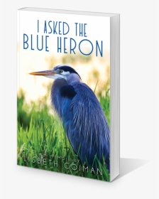 I Asked The Blue Heron: A Memoir, HD Png Download, Transparent PNG