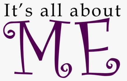 Its All About Me - Its All About Me For Once, HD Png Download, Transparent PNG