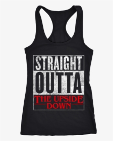 Straight Outta The Upside Down - Sleeveless Shirt, HD Png Download, Transparent PNG