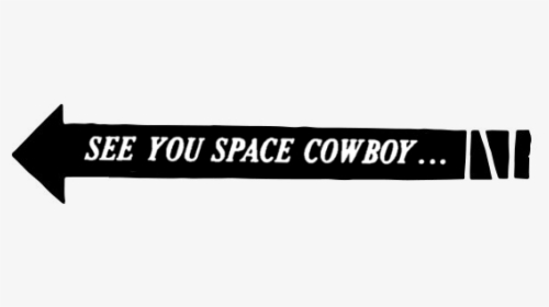 See You Space Cowboy Png - Graphics, Transparent Png, Transparent PNG