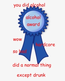 You Did Alcohol Alcohol Award Wow Ardcore So Bad Did - You Did Alcohol Meme, HD Png Download, Transparent PNG