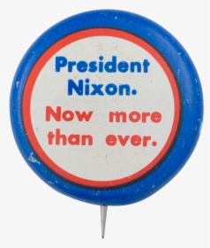 President Nixon Now More Than Ever Political Button - Circle, HD Png Download, Transparent PNG