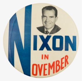 Nixon In November Political Button Museum - Richard Nixon, HD Png Download, Transparent PNG