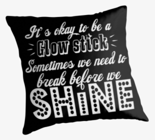 It S Okay To Be A Glow Stick - Cushion, HD Png Download, Transparent PNG