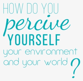 How Do You Perceive Yourself, Your Environment, And - Calligraphy, HD Png Download, Transparent PNG