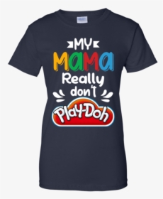 My Mama Really Don T Play Doh - Active Shirt, HD Png Download, Transparent PNG