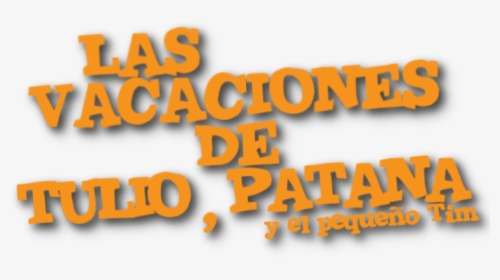 Las Vacaciones De Tulio, Patana Y El Pequeño Tim Logo - Calligraphy, HD Png Download, Transparent PNG