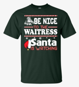 Be Nice To The Waitress Santa Is Watching Shirt, Sweatshirt - Funny Golden Knights Shirts, HD Png Download, Transparent PNG