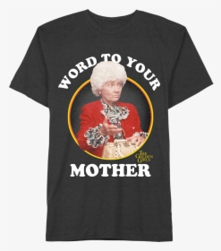 Golden Girls Word To Your Mother T-shirt - Word To Your Mother Golden Girls Shirt, HD Png Download, Transparent PNG