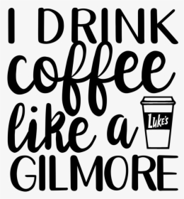 Drink Coffee Like A Gilmore, HD Png Download, Transparent PNG
