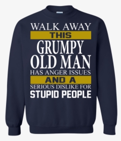 Walk Away This Grumpy Old Man Has Anger Issues Shirt, - Long-sleeved T-shirt, HD Png Download, Transparent PNG