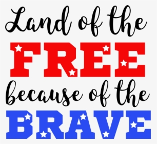 Land Of The Free Because Of The Brave Transparent, HD Png Download, Transparent PNG