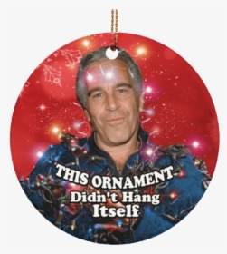 Printedkicks Didn T Hang Himself Christmas Circle Ornament - Epstein Didn T Hang Himself Ornament, HD Png Download, Transparent PNG