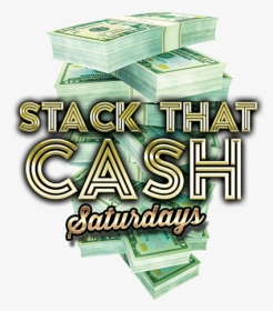 Stack That Cash Saturdays - Cash, HD Png Download, Transparent PNG