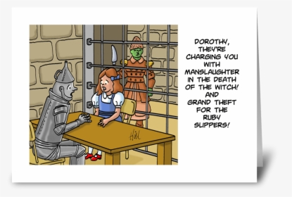 Charging Dorothy With Manslaughter Greeting Card - Cartoon, HD Png Download, Transparent PNG