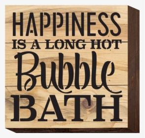 Happiness Is A Long Hot Bubble Bath - Poster, HD Png Download, Transparent PNG