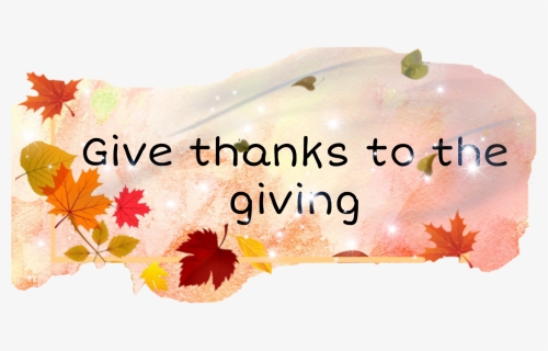 #freetoedit Give Thanks To The Giving #thanksgiving, HD Png Download, Transparent PNG
