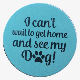 I Can T Wait To Get Home And See My Dog Paw Print Auto - Paw, HD Png Download, Transparent PNG
