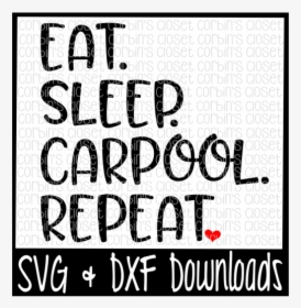 Free Eat - Sleep - Carpool - Repeat Cut File Crafter - Calligraphy, HD Png Download, Transparent PNG