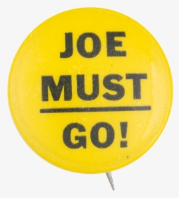 Joe Must Go Yellow Political Button Museum - Raw And Unfiltered Honey Label, HD Png Download, Transparent PNG