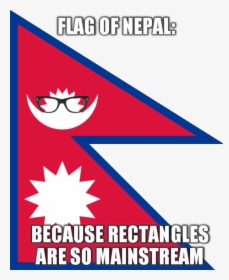 Flag Ofnepal Because Rectangles Are So Mainstream Nepal - Nepali Flag Meme, HD Png Download, Transparent PNG